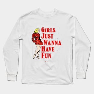 Girls Wanna Just Have Fun Hot Girl Long Sleeve T-Shirt